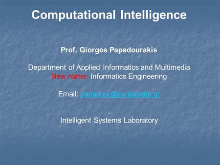 Computational Intelligence Prof. Giorgos Papadourakis