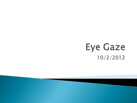 10/2/2012.  Build glasses that record two video streams  Transfer the streams to an eye-tracking application hosted in an Android device  Process the.