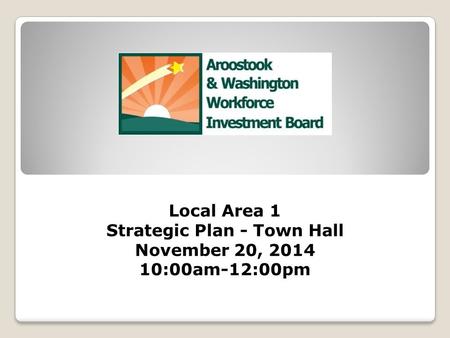 Local Area 1 Strategic Plan - Town Hall November 20, 2014 10:00am-12:00pm.