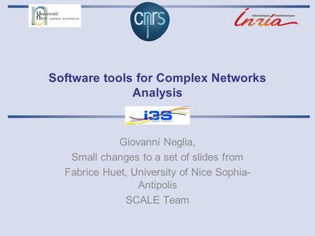 Software tools for Complex Networks Analysis Giovanni Neglia, Small changes to a set of slides from Fabrice Huet, University of Nice Sophia- Antipolis.