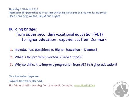 Thursday 25th June 2015 International Approaches to Preparing Widening Participation Students for HE Study Open University, Walton Hall, Milton Keynes.