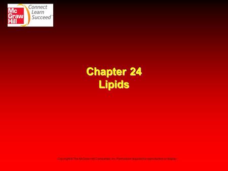 Chapter 24 Lipids Copyright © The McGraw-Hill Companies, Inc. Permission required for reproduction or display. 4.