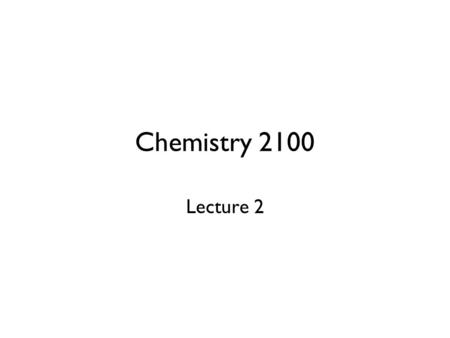 Chemistry 2100 Lecture 2.