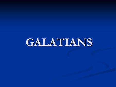 GALATIANS. Galatians Doctrines  The Gospel  Justification  Grace  Law  Legalism  Liberty  Spirituality  Sowing & Reaping.