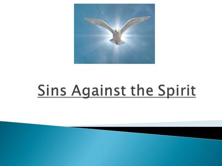  What is a sin against the Holy Spirit?  Several sins specifically noted (blasphemy) ◦ Mt 12:31-32; Mk 3:28-29; Lk 12:10  Let’s take a deeper look.