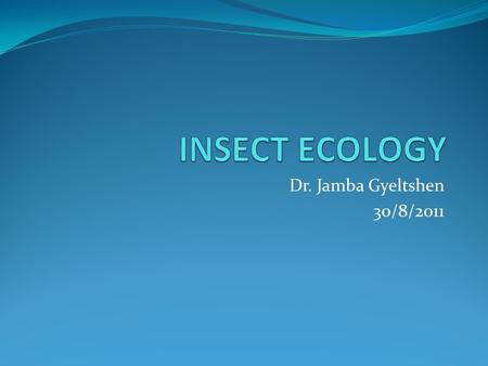 Dr. Jamba Gyeltshen 30/8/2011. Definition of Ecology Ecology ≠ Environmental Science The study of the distribution and abundance of organisms Andrewartha.