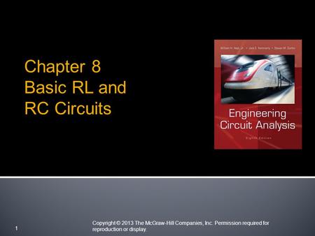 Copyright © 2013 The McGraw-Hill Companies, Inc. Permission required for reproduction or display. 1 Chapter 8 Basic RL and RC Circuits.