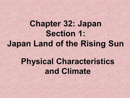 Chapter 32: Japan Section 1: Japan Land of the Rising Sun