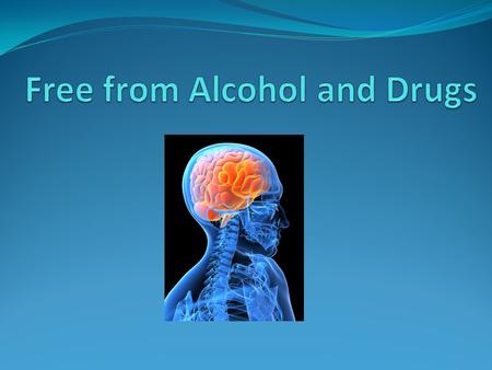 Free from Alcohol and Drugs Why do people use drugs including alcohol? Pain killer – Pain from physical, mental, emotional ; heart break, grief or guilt.