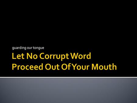 Let No Corrupt Word Proceed Out Of Your Mouth