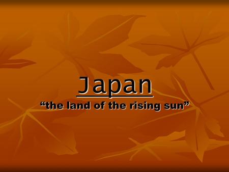 Japan “the land of the rising sun”. Japanese Capitalism 1800’s – 1945. 250 years of self-imposed isolation from the outside world. 250 years of self-imposed.