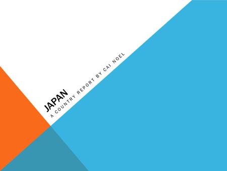 JAPAN A COUNTRY REPORT BY CAI NOEL. OVERVIEW Japan is an island nation in Eastern Asia. The name Japan means “sun-origin”, which is why Japan is sometimes.