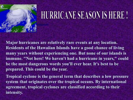 Major hurricanes are relatively rare events at any location. Residents of the Hawaiian Islands have a good chance of living many years without experiencing.