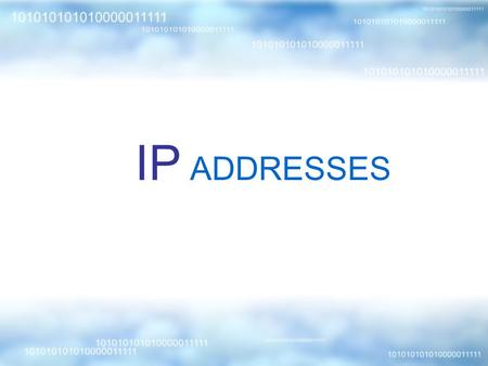 IP ADDRESSES. C ONTENTS Objectives Introduction IP Versions IPv4 Addressing Classful Addressing Class A Class B Class C Other Classes Dotted Decimal Notation.