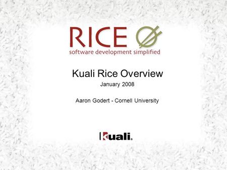 Kuali Rice Overview January 2008 Aaron Godert - Cornell University.