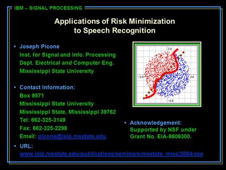 Applications of Risk Minimization to Speech Recognition Joseph Picone Inst. for Signal and Info. Processing Dept. Electrical and Computer Eng. Mississippi.