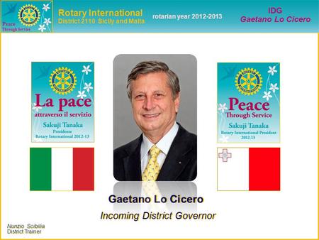 Nunzio Scibilia District Trainer Nunzio Scibilia District Trainer Peace Through Sevvice Gaetano Lo Cicero Incoming District Governor Gaetano Lo Cicero.