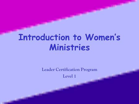 Introduction to Women’s Ministries Leader Certification Program Level 1.