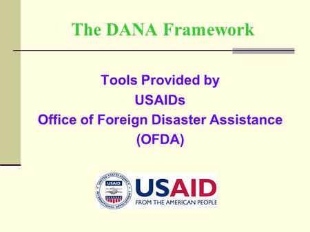 The DANA Framework Tools Provided by USAIDs Office of Foreign Disaster Assistance (OFDA)