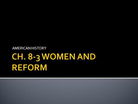 AMERICAN HISTORY.  A combination of legal, economic, and cultural factors limited what American women could do and achieve in the early 1800s  LEGAL.