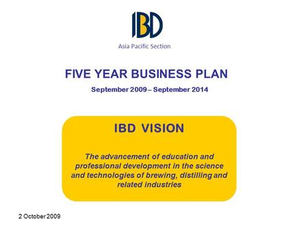 2 October 2009 September 2009 – September 2014 IBD VISION The advancement of education and professional development in the science and technologies of.