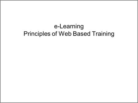 E-Learning Principles of Web Based Training. 2 Outline What is e-Learning? e-Learning Tools and Technologies Learning Management Systems Learning Content.