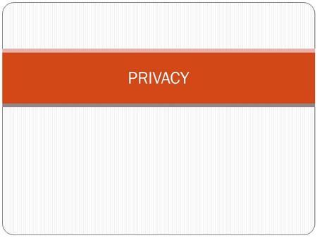 PRIVACY. In pairs Work out a definition of the word PRIVACY that you think makes sense You’ve got about 7 minutes...