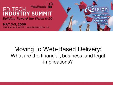 Moving to Web-Based Delivery: What are the financial, business, and legal implications?