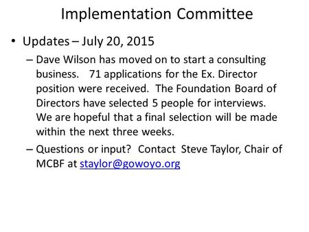 Implementation Committee Updates – July 20, 2015 – Dave Wilson has moved on to start a consulting business. 71 applications for the Ex. Director position.