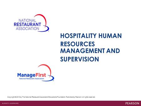 Copyright © 2013 by The National Restaurant Association Educational Foundation. Published by Pearson. All rights reserved. HOSPITALITY HUMAN RESOURCES.