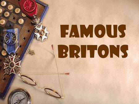 Famous Britons. Из опыта работы учителя английского языка МОУ Остафьевская школа Колобашкиной О.С.