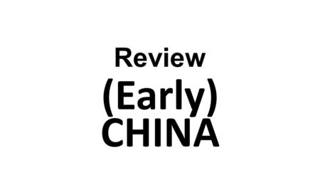 Review (Early) CHINA.