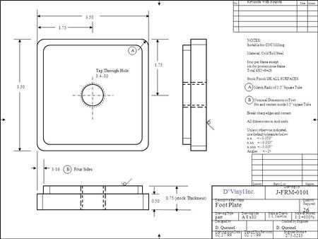 J-FRM-0101 Revision with Reason No.DateInitials Drawing No. D’Vinyl Inc. Descriptive Part Name Designed byChecked by Engineer Drawing Type Foot Plate Date.