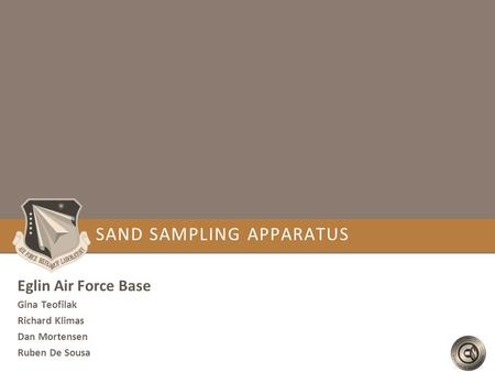 SAND SAMPLING APPARATUS Eglin Air Force Base Gina Teofilak Richard Klimas Dan Mortensen Ruben De Sousa.