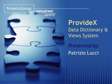 ProvideX Data Dictionary & Views System Presented by: Patrizio Lucci.