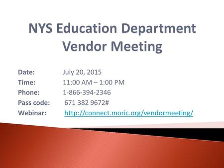 Date:July 20, 2015 Time:11:00 AM – 1:00 PM Phone:1-866-394-2346 Pass code: 671 382 9672# Webinar: