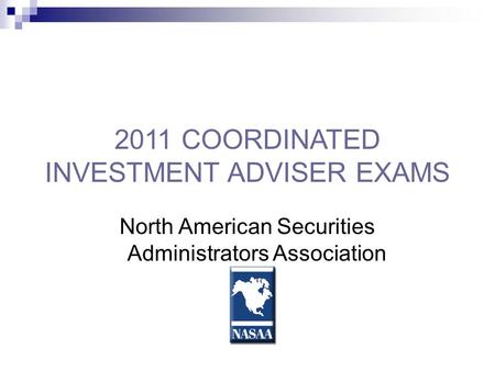 2011 COORDINATED INVESTMENT ADVISER EXAMS North American Securities Administrators Association.