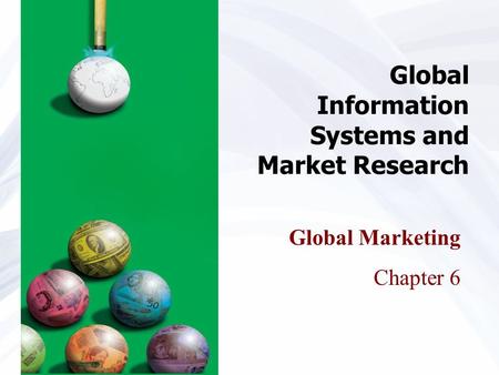 Global Information Systems and Market Research Global Marketing Chapter 6.