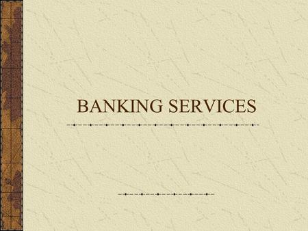 BANKING SERVICES. Types of Financial Institutions Commercial Banks Savings and Loan Associations Credit Unions Brokerage Firms.