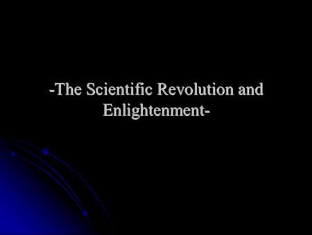 -The Scientific Revolution and Enlightenment-