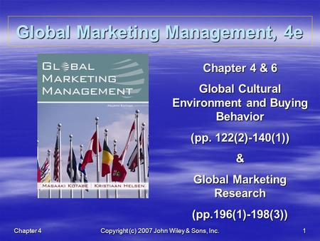 Chapter 4Copyright (c) 2007 John Wiley & Sons, Inc.1 Global Marketing Management, 4e Chapter 4 & 6 Global Cultural Environment and Buying Behavior (pp.