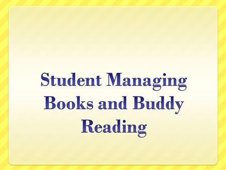 Student Managing All begins with expectations!!!! Establish your routines. List the rules so they can see. Teach them how to select books. Practice, Practice,