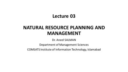 Lecture 03 NATURAL RESOURCE PLANNING AND MANAGEMENT