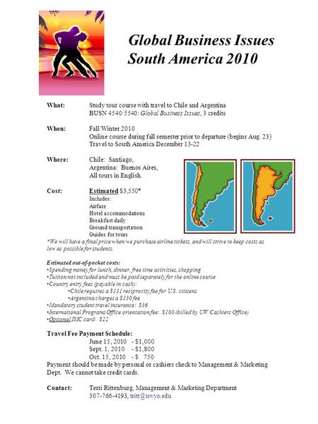 Global Business Issues South America 2010 What:Study tour course with travel to Chile and Argentina BUSN 4540/5540: Global Business Issues, 3 credits When:Fall/Winter.