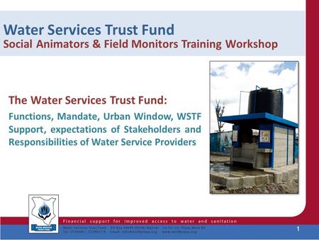 Water Services Trust Fund Social Animators & Field Monitors Training Workshop The Water Services Trust Fund: Functions, Mandate, Urban Window, WSTF Support,