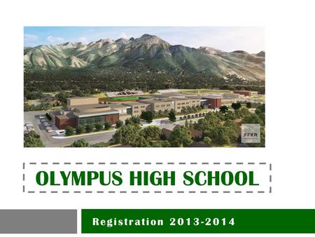 Registration 2013-2014 OLYMPUS HIGH SCHOOL. College and Career Readiness Plan CCRP.