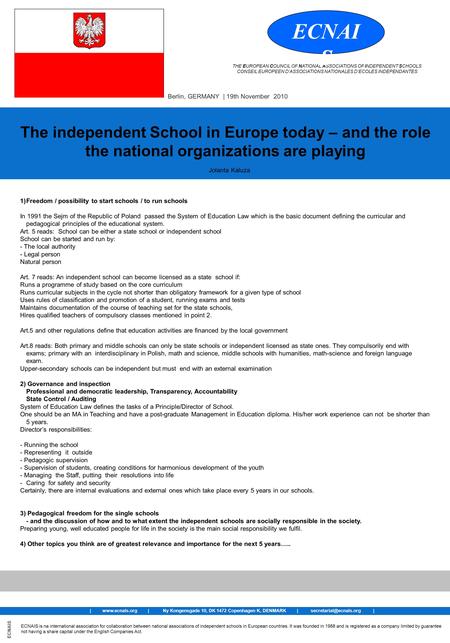 1)Freedom / possibility to start schools / to run schools In 1991 the Sejm of the Republic of Poland passed the System of Education Law which is the basic.