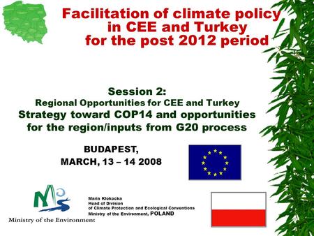 1 Session 2: Regional Opportunities for CEE and Turkey Strategy toward COP14 and opportunities for the region/inputs from G20 process Facilitation of climate.