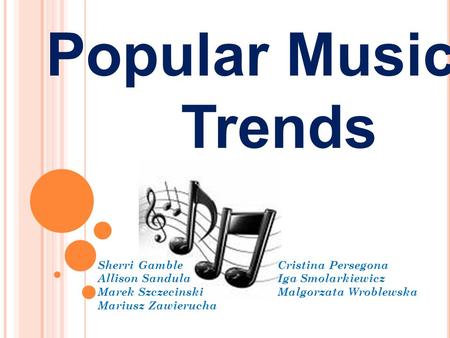 Popular Music Trends Sherri GambleCristina Persegona Allison SandulaIga Smolarkiewicz Marek SzczecinskiMalgorzata Wroblewska Mariusz Zawierucha.