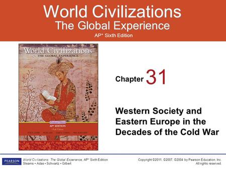 Chapter AP* Sixth Edition World Civilizations The Global Experience World Civilizations The Global Experience Copyright ©2011, ©2007, ©2004 by Pearson.